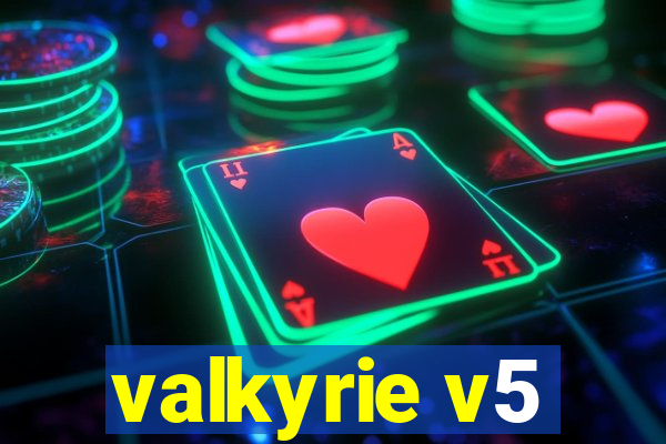 valkyrie v5